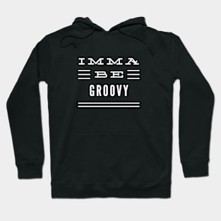 Imma Be Groovy - 3 Line Typography Hoodie